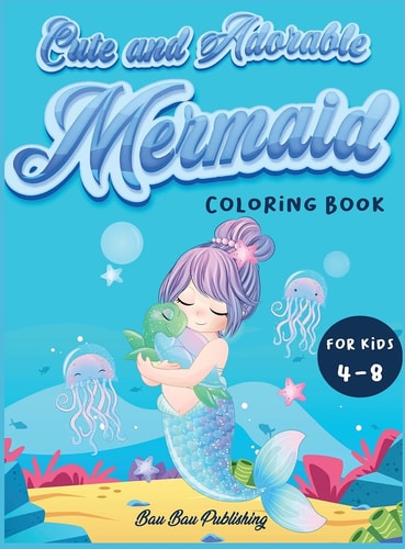 Cute and Adorable Mermaid Coloring Book for Kids 4-8 An Activity Book with Gorgeous Mermaids and Ocean Animals. A Funny Gift Idea for Boys and Girls