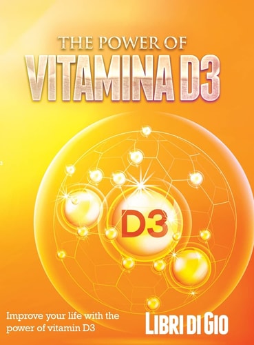 The Power of Vitamina D3 Improve Your Life with the Power of Vitamin D3