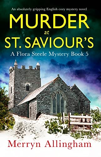 Murder at St Saviour’s: An absolutely gripping English cozy mystery novel (A Flora Steele Mystery Book 5)