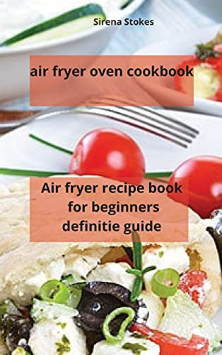 Air Fryer Oven Cookbook Air Fryer Recipe Book for Beginners Definitie Guide