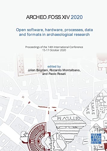 Archeofoss XIV 2020 Open Software, Hardware, Processes, Data and Format in Archaeological Research : Proceedings of the International Conference Held Online on 15-17 October 2020