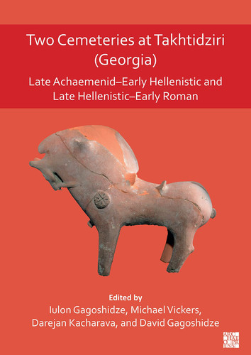 Two Cemeteries at Takhtidziri (Georgia) Late Achaemenid-Early Hellenistic and Late Hellenistic-Early Roman