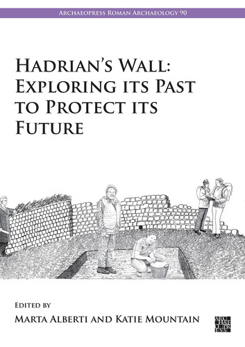 Hadrian's Wall Exploring Its Past to Protect Its Future
