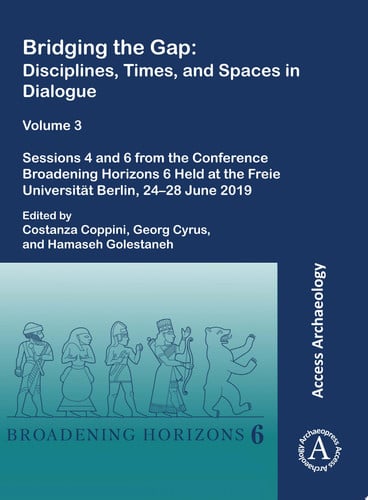 Bridging the Gap: Disciplines, Times, and Spaces in Dialogue – Volume 3 Sessions 4 and 6 from the Conference Broadening Horizons 6 Held at the Freie Universität Berlin, 24–28 June 2019
