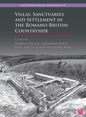 Villas, Sanctuaries and Settlement in the Romano-British Countryside New Perspectives and Controversies