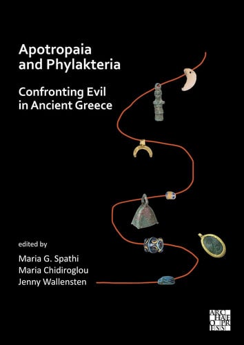 Apotropaia and Phylakteria Confronting Evil in Ancient Greece