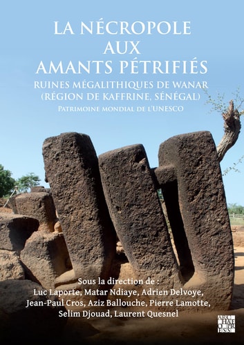 La Nécropole Aux Amants Petrifies. Ruines Mégalithiques de Wanar (Région de Kaffrine, Sénégal) Patrimoine Mondial de L'UNESCO