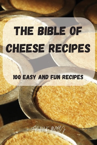 The Bible of Cheese Recipes