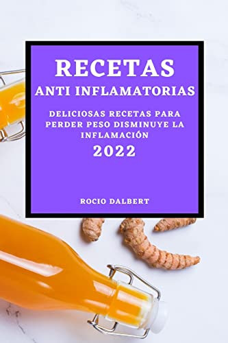 Recetas Anti Inflamatorias 2022 Deliciosas Recetas Para Perder Peso Disminuye La Inflamación