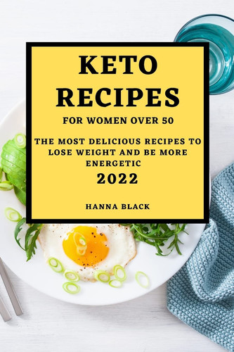 Keto Recipes for Women Over 50 The Most Delicious Recipes to Lose Weight and Be More Energetic