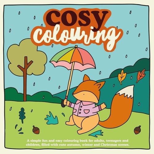 Cosy Colouring: A Simple, Fun and Easy Colouring Book for Adults, Teenagers and Children Filled with Cute Autumn, Winter and Christmas Scenes