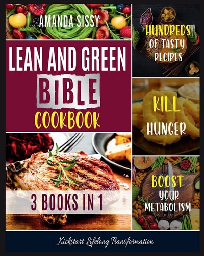 Lean & Green Bible Cookbook Cook and Taste Hundreds of Healthy Lean and Green Dishes, Follow the Smart Meal Plan and Kickstart Lifelong Transformation [Air Fryer Recipes Included]