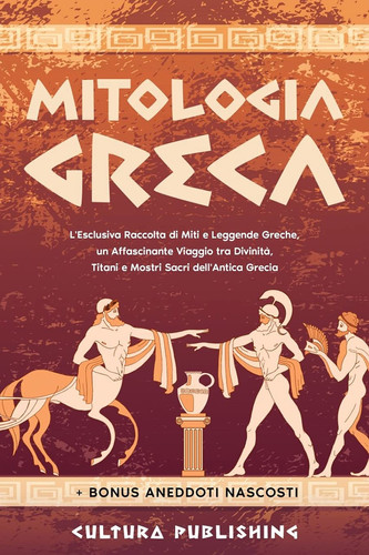 Mitologia Greca L'esclusiva Raccolta di Miti e Leggende Greche, un Affascinante Viaggio tra divinità, titani e mostri sacri dell'antica grecia