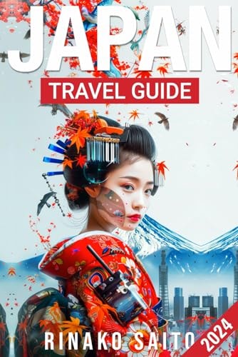 Japan Travel Guide 2024: How to Plan a Budget-Friendly Trip with Up-to-Date Tips for Attractions, Tours, Festivals and Japan Culture