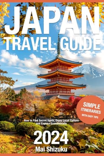 Japan Travel Guide 2024: How to Find Secret Spots, Enjoy Local Culture, and Explore Economically with Easy Tips