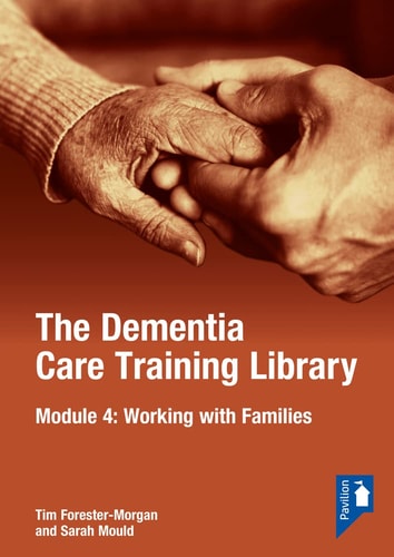 The Dementia Care Training Library: Module 4 Working with Families of People with Dementia