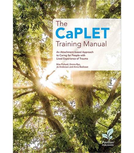 The Caplet Training Manual An Attachment-Based Approach to Caring for People with Lived Experience of Trauma