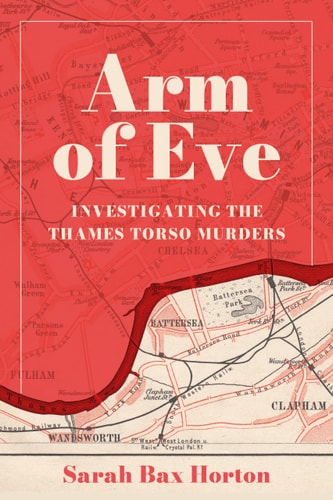 Arm of Eve Investigating the Thames Torso Killer