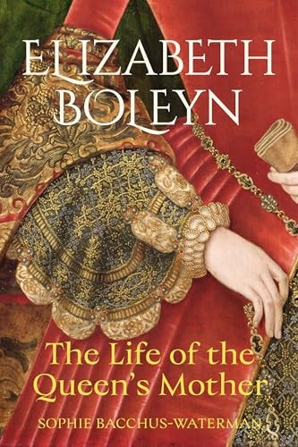Elizabeth Boleyn The Life of the Queen's Mother