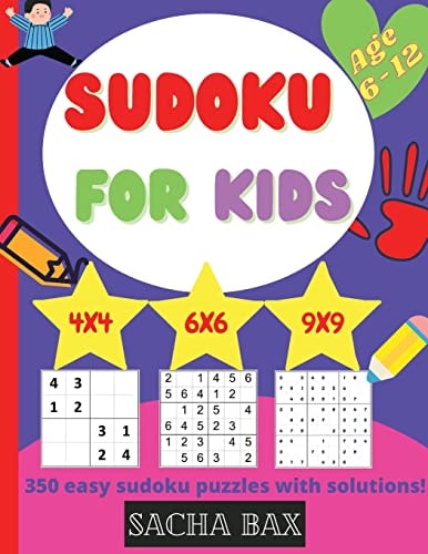 Sudoku For Kids 6-12 Year The Hottest 350 Easy and Addictive Sudoku Puzzles for Kids and Beginners 4x4, 6x6 and 9x9. With Solutions!
