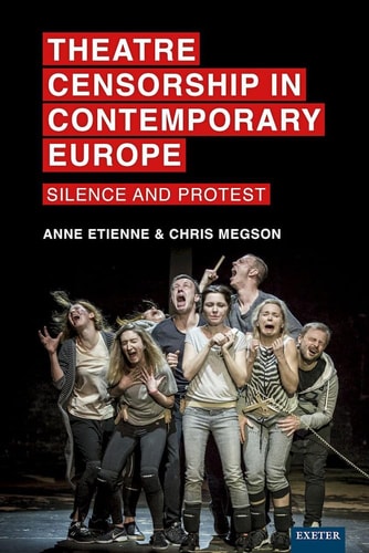 Theatre Censorship in Contemporary Europe Silence and Protest