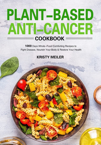 Plant-Based Anti-Cancer Cookbook