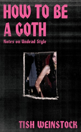 How to Be a Goth Notes on Undead Style