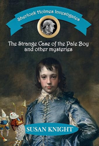 Sherlock Holmes Investigates The Strange Case of the Pale Boy & Other Mysteries