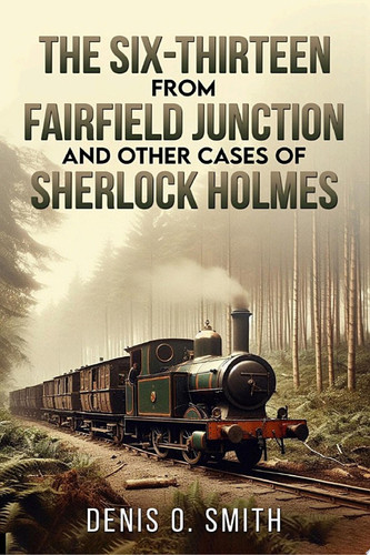 The Six-Thirteen from Fairfield Junction and Other Cases of Sherlock Holmes