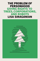 The Problem of Personhood Giving Rights to Trees, Corporations and Robots