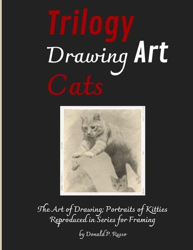 Trilogy Drawing Art Cats The Art of Drawing; Portraits of Kitties Reproduced in Series for Framing