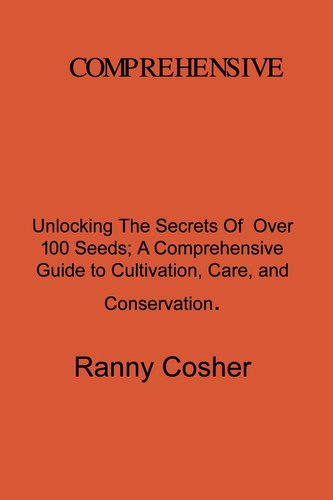 A Comprehensive Guide to Seed Description Unlocking the Secrets of Over 100 Seeds: A Comprehensive Guide to Cultivation, Care, and Conservation