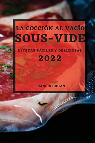 La Cocción Al Vacío Sous-Vide 2022 Recetas Fáciles Y Deliciosas