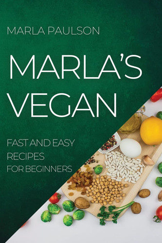 Marla's Vegan 2022 Fast and Easy Recipes for Beginners