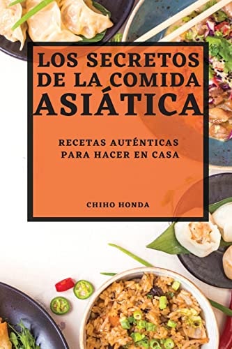 Los Secretos de la Comida Asiática 2022 Recetas Auténticas Para Hacer En Casa