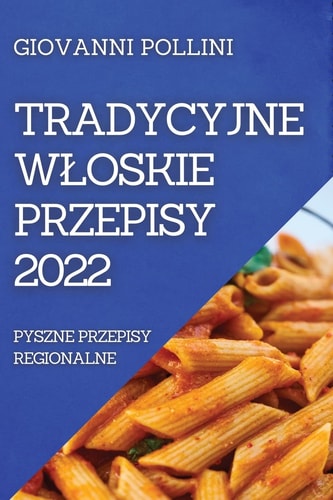 Tradycyjne Wloskie Przepisy 2022 Pyszne Przepisy Regionalne