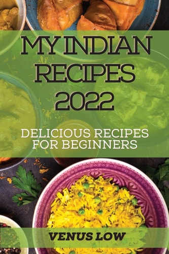 My Indian Recipes 2022 Delicious Recipes for Beginners