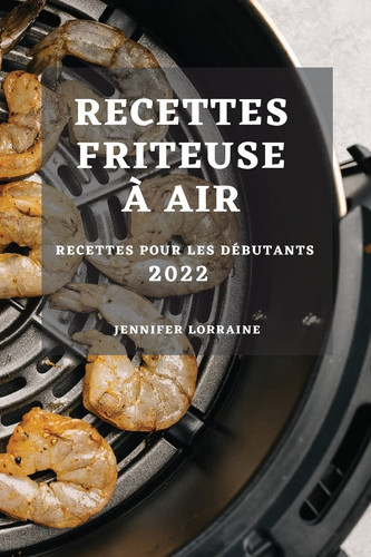Recettes Friteuse À Air 2022 Recettes Pour Les Débutants