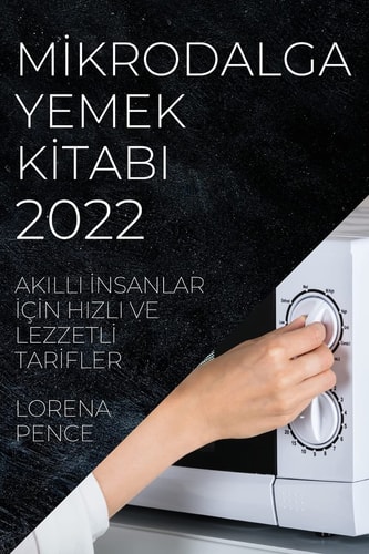 Mİkrodalga Yemek Kİtabi 2022 Akilli İnsanlar İçİn Hizli Ve Lezzetlİ Tarİfler