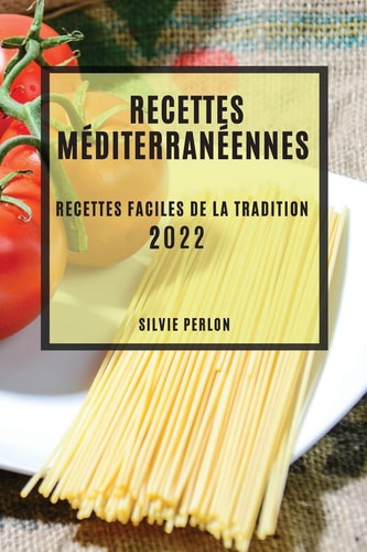 Recettes Méditerranéennes 2022 Recettes Faciles de la Tradition