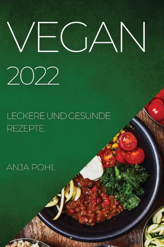 Vegan 2022 Leckere Und Gesunde Rezepte