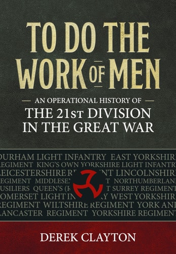 To Do the Work of Men An Operational History of the 21st Division in the Great War
