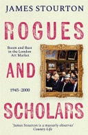 Rogues and Scholars Boom and Bust in the London Art Market, 1945-2000