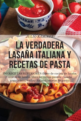 La Verdadera Lasaña Italiana Y Recetas de Pasta