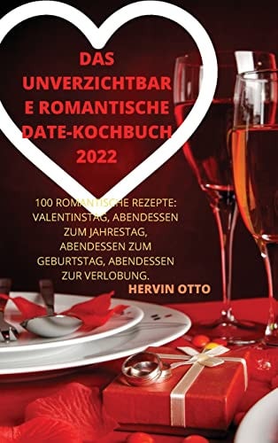 Das Unverzichtbare Romantische Date-Kochbuch 2022