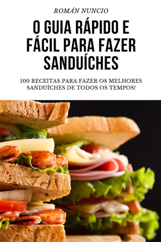 O Guia Rápido E Fácil Para Fazer Sanduíches