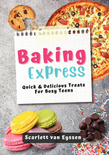 Baking Express Quick & Delicious Treats for Busy Teens