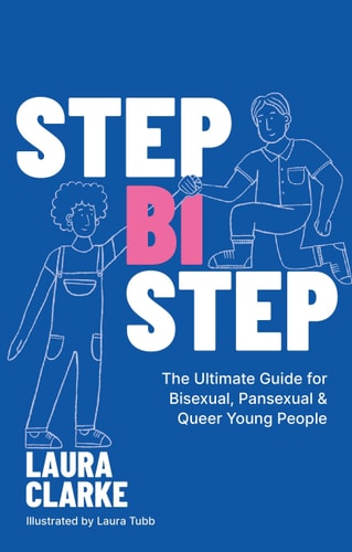 Step Bi Step The Ultimate Guide for Bisexual, Pansexual and Queer Young People