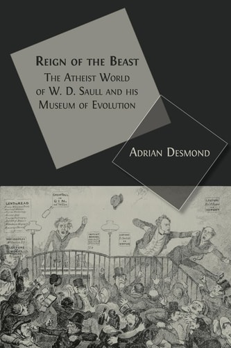 Reign of the Beast The Atheist World of W. D. Saull and His Museum of Evolution