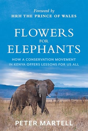 Flowers for Elephants How a Conservation Movement in Kenya Offers Lessons for Us All